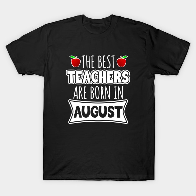 The best teachers are born in August T-Shirt by LunaMay